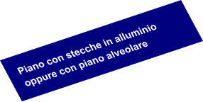 Piano con stecche in alluminio oppure con piano alveolare