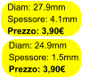 Diam: 27.9mm Spessore: 4.1mm Prezzo: 3,90€ Diam: 24.9mm Spessore: 1.5mm Prezzo: 3,90€